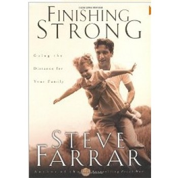 Finishing Strong: Going the Distance for Your Family by Steve Farrar